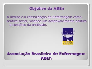 Associação Brasileira de Enfermagem ABEn ,[object Object],[object Object],[object Object]