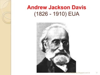 Andrew Jackson Davis
(1826 - 1910) EUA
11http://kardequiando.blogspot.com.br
 