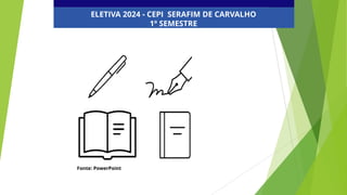 ELETIVA 2024 - CEPI SERAFIM DE CARVALHO
1º SEMESTRE
Fonte: PowerPoint
 