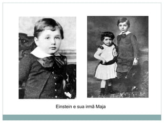 Einstein e sua irmã Maja
 