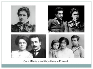 Com Mileva e os filhos Hans e Edward
 