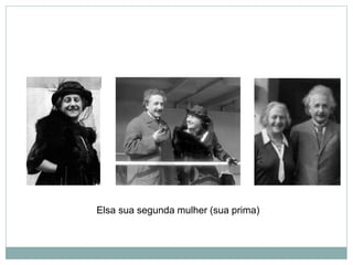 Elsa sua segunda mulher (sua prima)
 