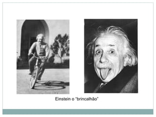 Einstein o “brincalhão”
 