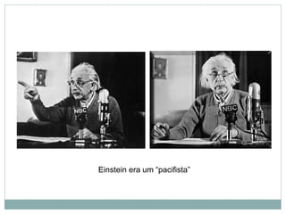 Einstein era um “pacifista”
 