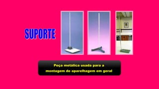 Peça metálica usada para a
montagem de aparelhagem em geral
 