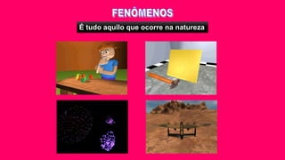 É tudo aquilo que ocorre na natureza
 