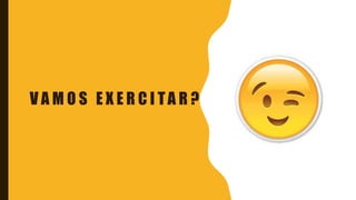 V A M O S E X E R C I TA R ?
 