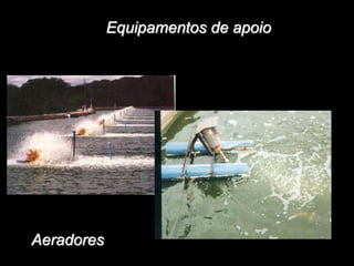 Equipamentos de apoio
Aeradores
 