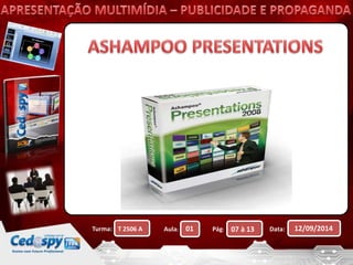Turma: T 2506 A Aula: 01 Pág: 07 à 13 Data: 12/09/2014 
 