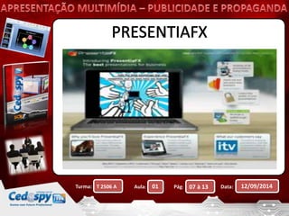Turma: T 2506 A Aula: 01 Pág: 07 à 13 Data: 12/09/2014 
 