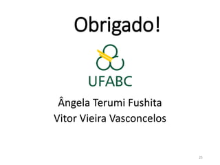 Obrigado!
Ângela Terumi Fushita
Vitor Vieira Vasconcelos
25
 