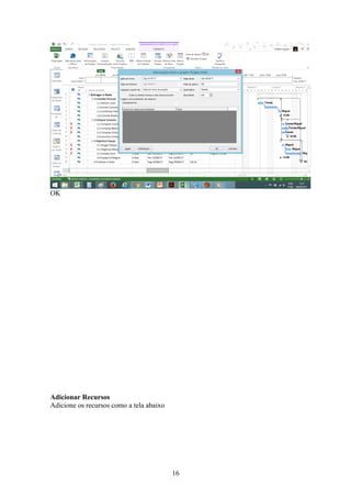 OK
Adicionar Recursos
Adicione os recursos como a tela abaixo
16
 