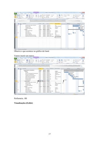 Observe o que acontece no gráfico de Gantt
Vamos inserir um marco
Perfumaria.. RS
Visualizações (Exibir)
17
 