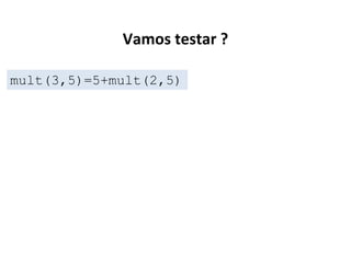Vamos testar ?
mult(3,5)=5+mult(2,5)

 