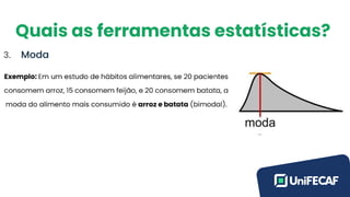 Quais as ferramentas estatísticas?
3. Moda
 