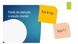 Rede de atenção
a saúde mental
 