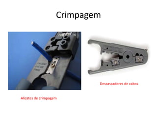 Crimpagem

Descascadores de cabos

Alicates de crimpagem

 