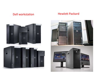 Dell workstation

Hewlett Packard

 