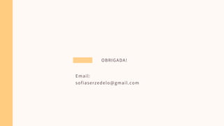 OBRIGADA!
Email:
sofiaserzedelo@gmail.com
 