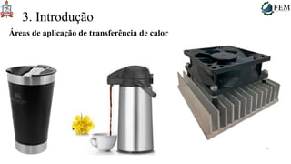 11
3. Introdução
Áreas de aplicação de transferência de calor
 