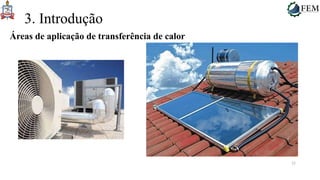 12
3. Introdução
Áreas de aplicação de transferência de calor
 