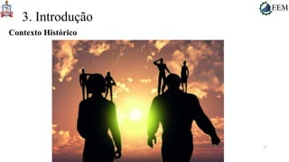 17
3. Introdução
Contexto Histórico
 