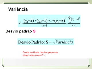 Título
Texto...
Qual a variância das temperaturas
observadas ontem? ...
 