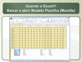Título
Texto...
Usando o Excel!!!
Baixar e abrir Modelo Planilha (Moodle)
 