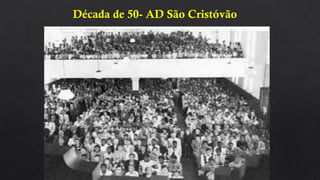 Década de 50- AD São Cristóvão
 