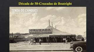 Década de 50-Cruzadas de Boatright
 