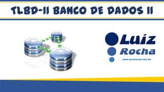 TLBD-II BANCO DE DADOS II
 