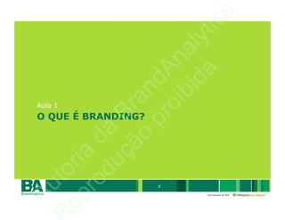 Aula 1
 Au
   to
ep ria
  ro d
    du a
      çã Br                O QUE É BRANDING?

        o an
                       ...