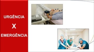 URGÊNCIA
X
EMERGÊNCIA
 