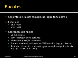 PacotePacoteUnidades de modularização em Java2010-03-30Programação OrientadaparaObjectos28ClasseClasseRotinaRotinaRotinaRotinaClasseRotinaRotinaClasseRotinaRotinaRotinaRotinaClasseRotinaRotinaRotinaRotinaRotinaRotina