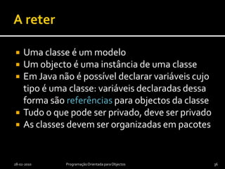 DirectóriosUsualmente, à hierarquia de pacotes corresponde uma hierarquia de directórios com os ficheiros correspondentes2008/2009Programação Orientada por Objectos35Depende da implementação do Java.No Explorer do Windows(directórios)No Eclipse(pacotes)