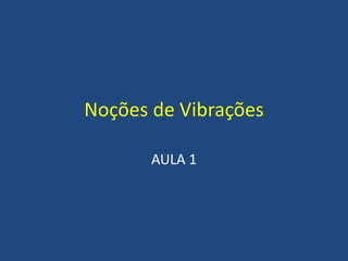 Noções de Vibrações
AULA 1
 