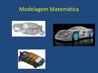 Modelagem Matemática
 