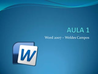 AULA 1 Word 2007 – Weldes Campos 