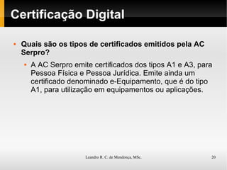 Certificação Digital Quais são os tipos de certificados emitidos pela AC Serpro? A AC Serpro emite certificados dos tipos A1 e A3, para Pessoa Física e Pessoa Jurídica. Emite ainda um certificado denominado e-Equipamento, que é do tipo A1, para utilização em equipamentos ou aplicações. 
