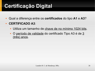 Certificação Digital Qual a diferença entre os  certificados  do tipo  A1  e  A3 ? CERTIFICADO A3 : Utiliza um tamanho de  chave de no mínimo 1024 bits . O  período de validade  do certificado Tipo A3 é de  3 (três) anos . 