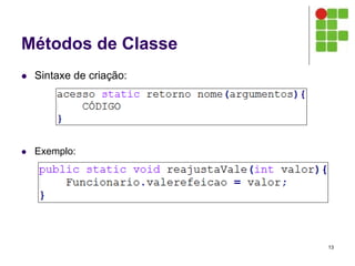Métodos de Classe
 Sintaxe de criação:
 Exemplo:
13
 