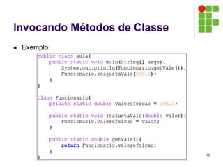 Invocando Métodos de Classe
 Exemplo:
15
 