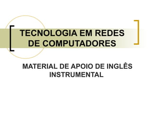TECNOLOGIA EM REDES DE COMPUTADORES MATERIAL DE APOIO DE INGLÊS INSTRUMENTAL   