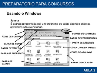 PROAB 2010 AULA 2 PREPARATÓRIO PARA CONCURSOS Usando o Windows Janela É a área apresentada por um programa ou pasta aberta e onde as atividades são executadas.  BARRA DE TÍTULOS BARRA DE MENUS ÁREA LIVRE DA JANELA BARRA DE  STATUS BARRA DE FERRAMENTAS BOTÕES DE CONTROLE ÍCONE DE CONTROLE PASTA DE ARQUIVOS ÍCONES DE ARQUIVOS BARRA DE ENDEREÇOS BARRA DE ROLAGEM 
