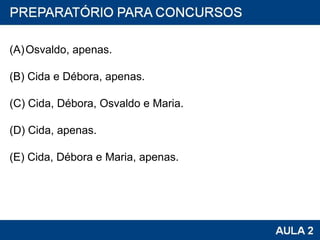 Osvaldo, apenas. (B) Cida e Débora, apenas. (C) Cida, Débora, Osvaldo e Maria. (D) Cida, apenas. (E) Cida, Débora e Maria, apenas. 