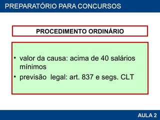 PROCEDIMENTO ORDINÁRIO valor da causa: acima de 40 salários mínimos previsão  legal: art. 837 e segs. CLT 