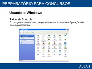 PROAB 2010 AULA 2 PREPARATÓRIO PARA CONCURSOS Usando o Windows Painel de Controle É o programa do windows que permite ajustar todas as configurações do sistema operacional 