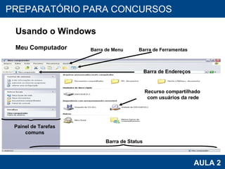 PROAB 2010 AULA 2 PREPARATÓRIO PARA CONCURSOS Usando o Windows Meu Computador Barra de Menu Painel de Tarefas comuns Barra de Status Barra de Ferramentas Barra de Endereços Recurso compartilhado  com usuários da rede 