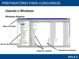 PROAB 2010 AULA 2 PREPARATÓRIO PARA CONCURSOS Usando o Windows Windows Explorer Arquivos e pastas Árvore de diretórios Menu Principal Tamanho do Arquivo 