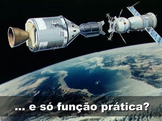 ... e só função prática? 